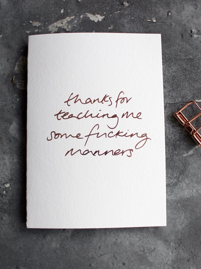 'Thanks For Teaching Me Some Fucking Manners' Hand Foiled Card