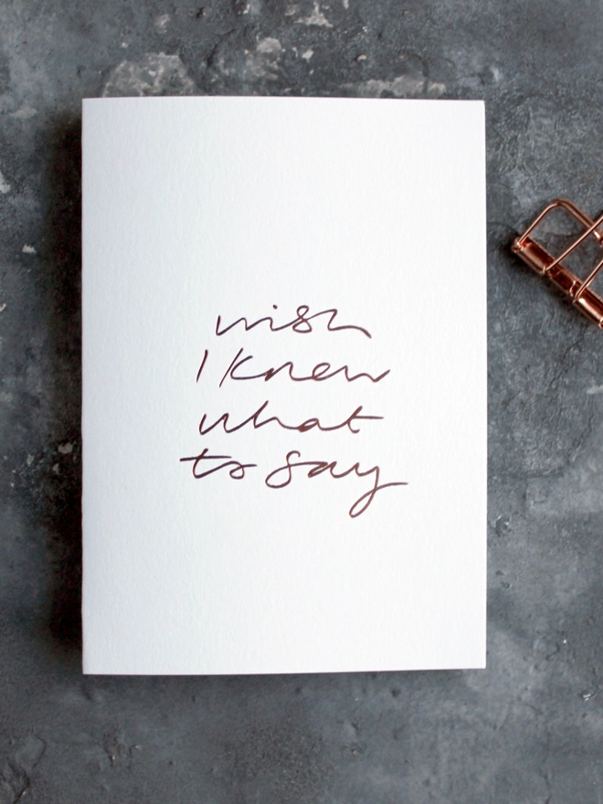 'Wish I Knew What To Say' Hand Foiled Card