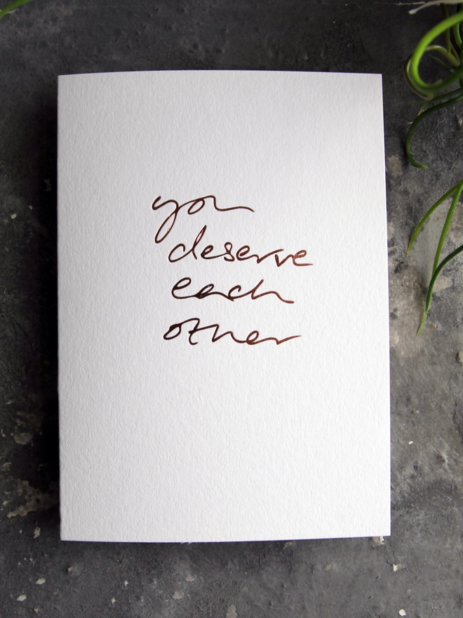 'You Deserve Each Other' Hand Foiled Card