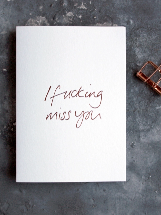 'I fucking miss you' hand foiled card
