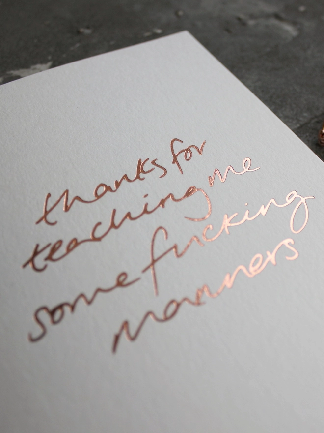 'Thanks For Teaching Me Some Fucking Manners' Hand Foiled Card