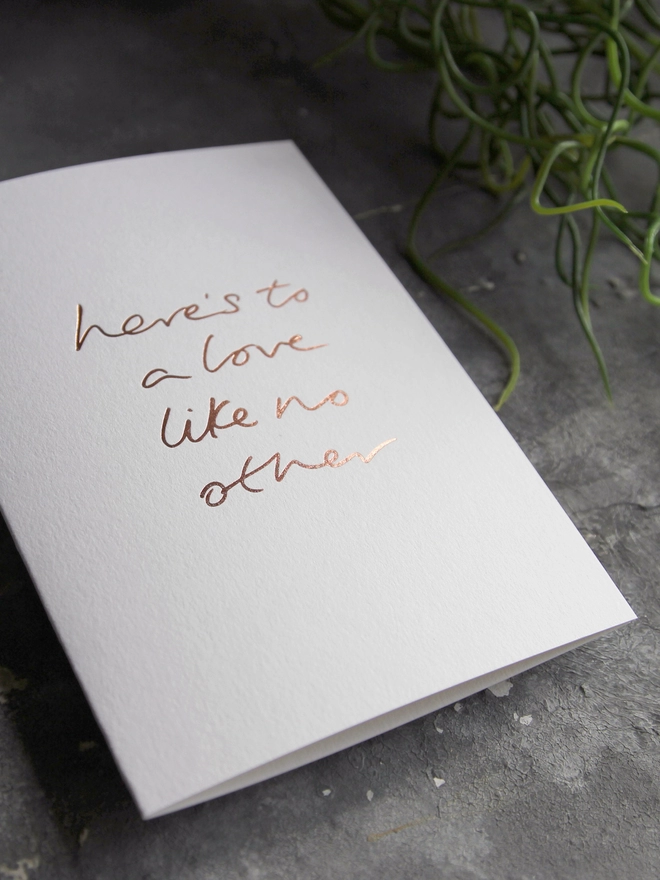 'Here's To A Love Like No Other' Hand Foiled Card