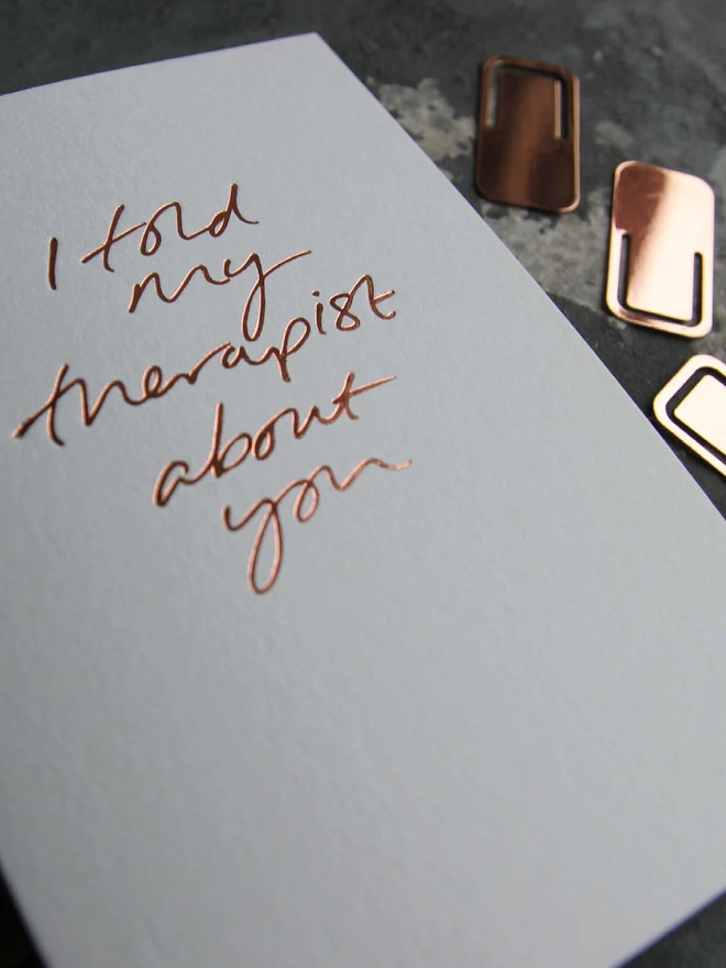 'I Told My Therapist About You' Hand Foiled Card