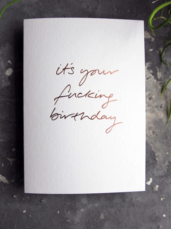 'It's Your Fucking Birthday' Hand Foiled Card