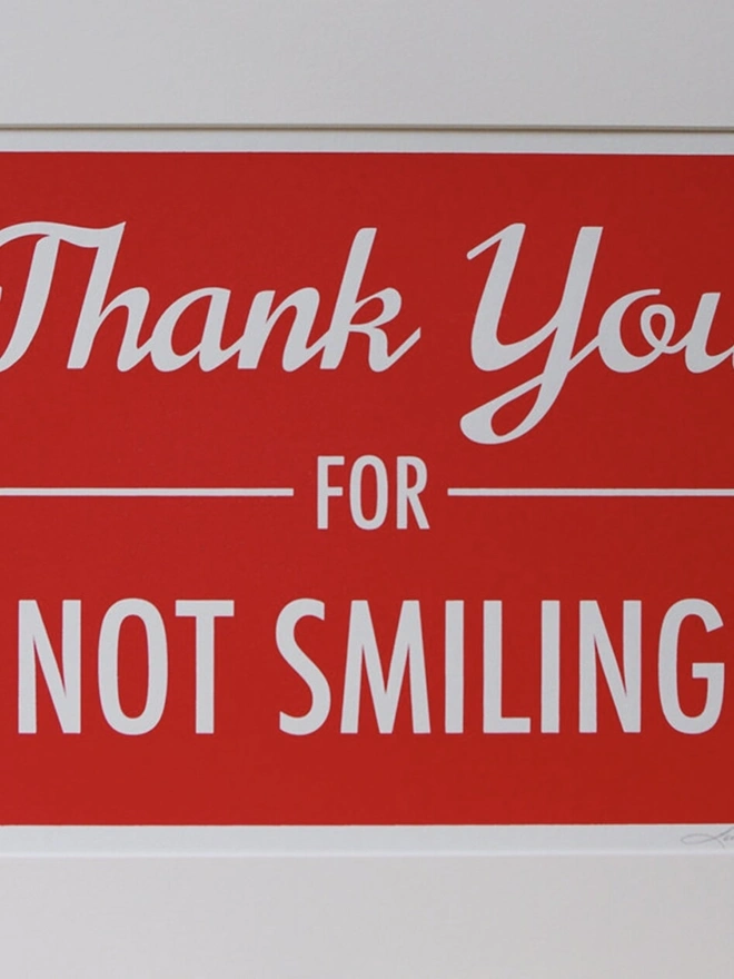 'Thank you for not smiling' Artwork Screen Print