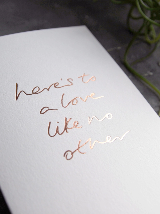 'Here's To A Love Like No Other' Hand Foiled Card