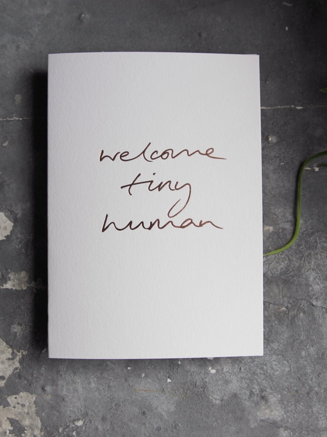 'Welcome Tiny Human' Hand Foiled Card