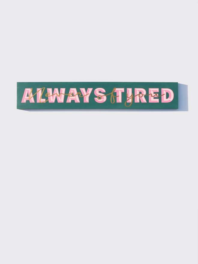 Always tired never of you hand-painted sign