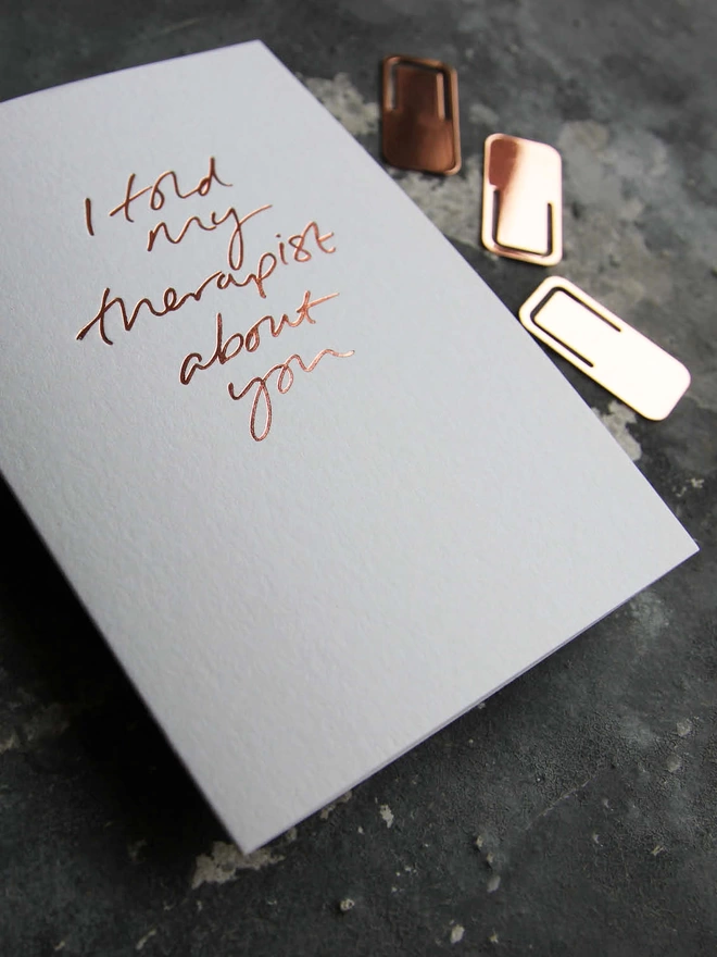 'I Told My Therapist About You' Hand Foiled Card