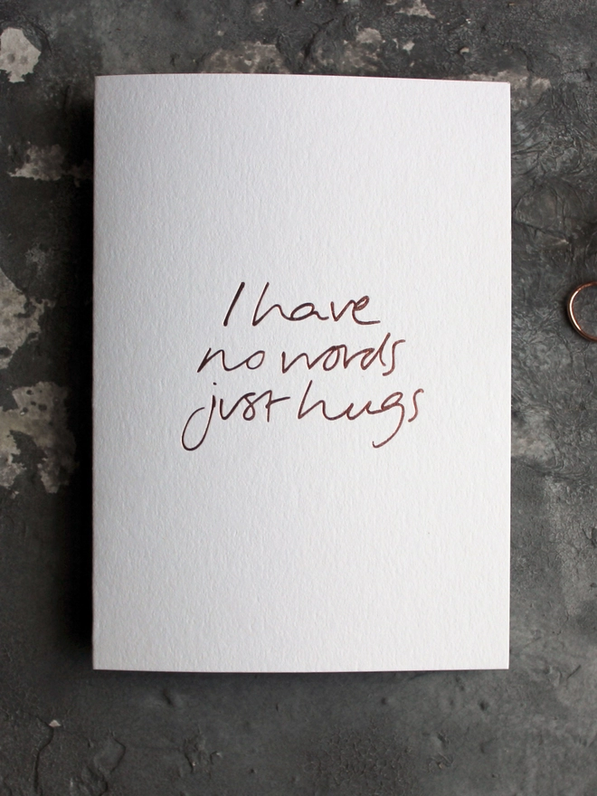 'I have no words just hugs' hand foiled card