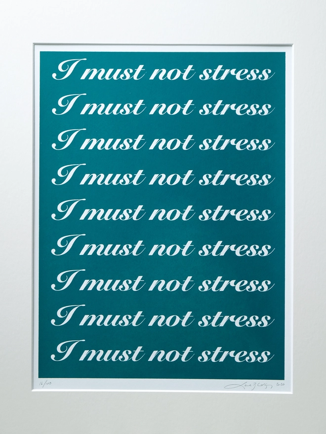 'I must not stress' Artwork Screen Print
