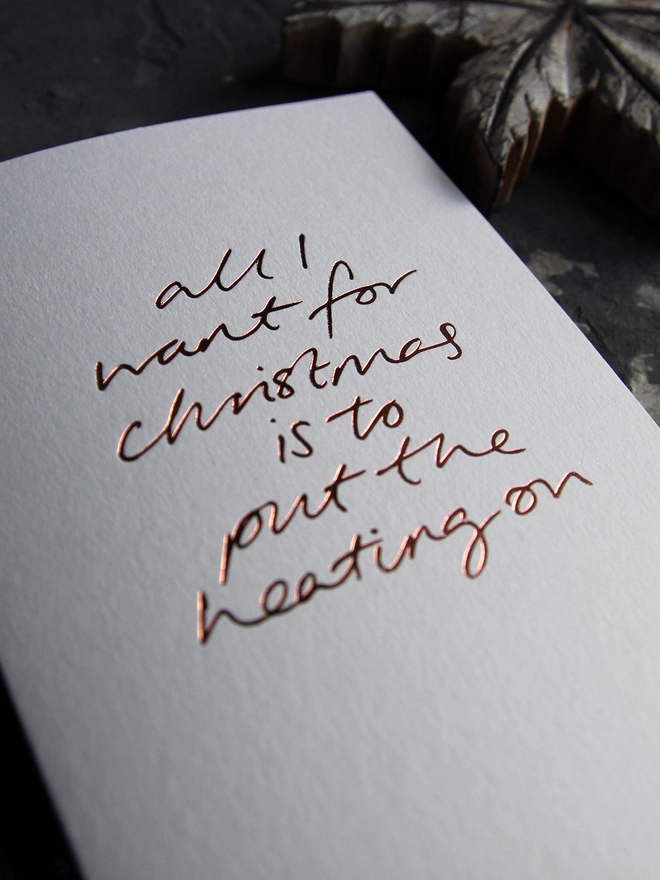 'All I Want For Christmas Is To Put The Heating On' Hand Foiled Card