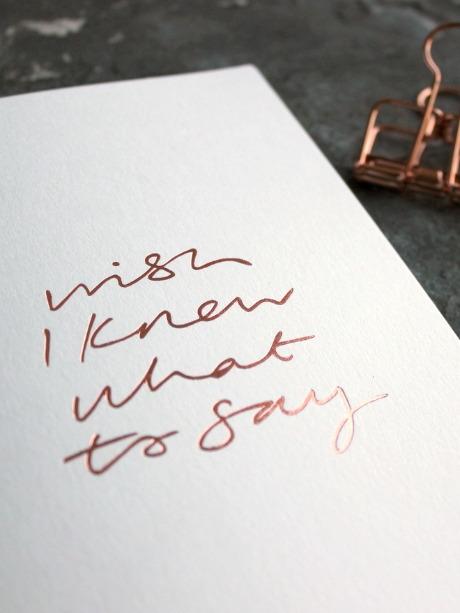 'Wish I Knew What To Say' Hand Foiled Card