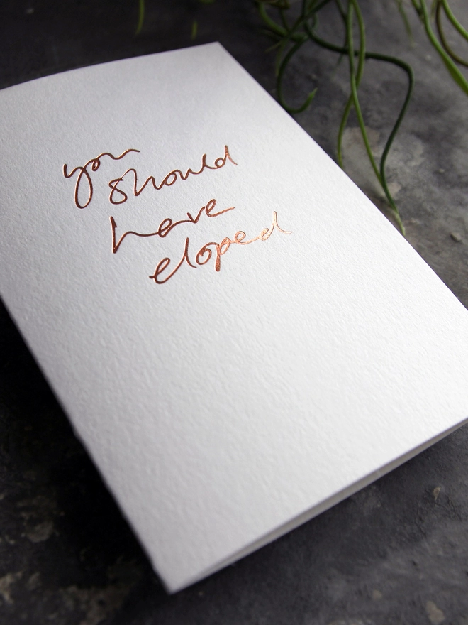 'You Should Have Eloped' Hand Foiled Card