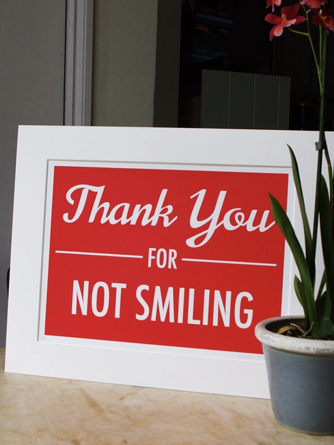 'Thank you for not smiling' Artwork Screen Print