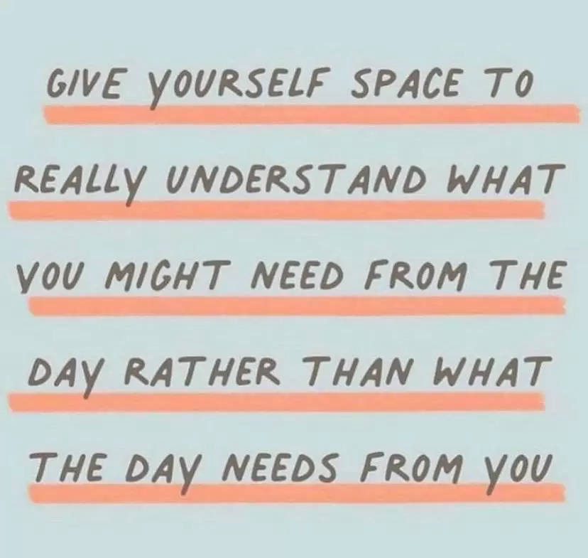 Give yourself space to really understand what you might need from the day rather than what the day needs from you illustration 