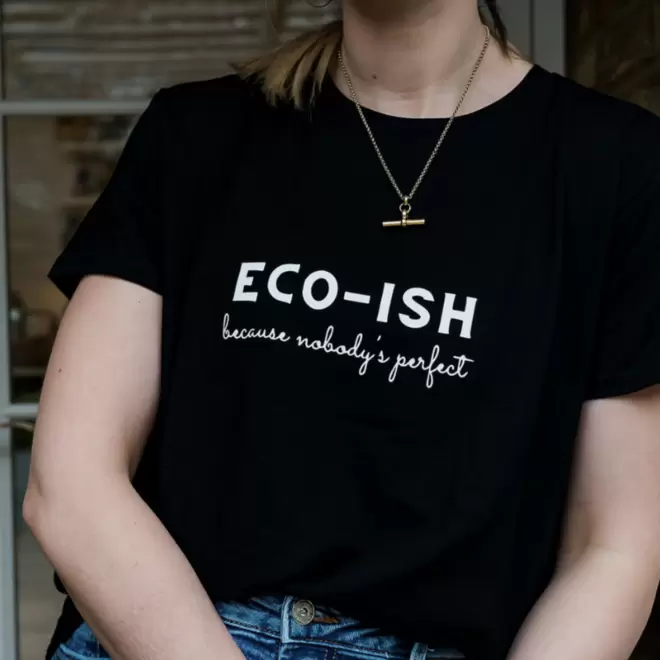 Eco-ish because nobody is perfect t-shirt