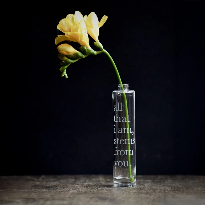 All that I am stems from you etched vase