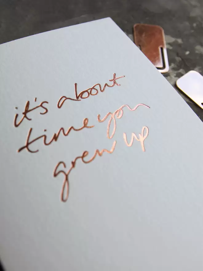 'It's About Time You Grew Up' Hand Foiled Card