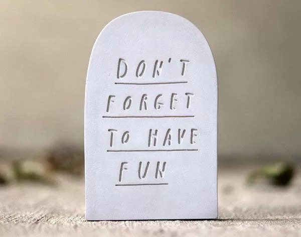 Don't forget to have fun on a mini headstone
