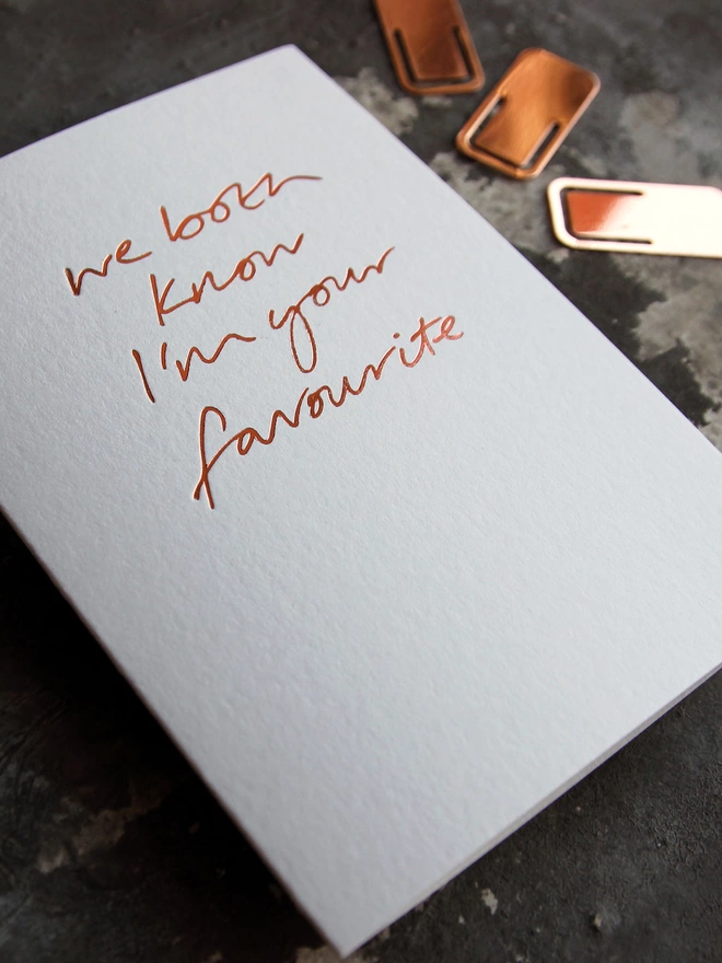 'We Both Know I'm Your Favourite' Hand Foiled Card