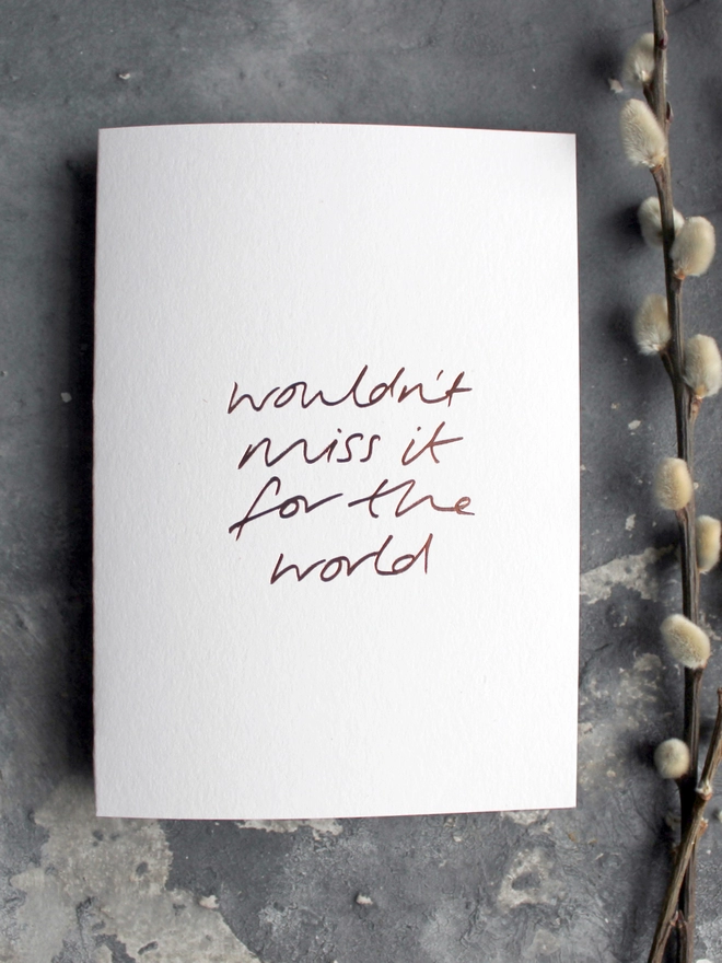 'Wouldn't Miss It For The World' Hand Foiled Card