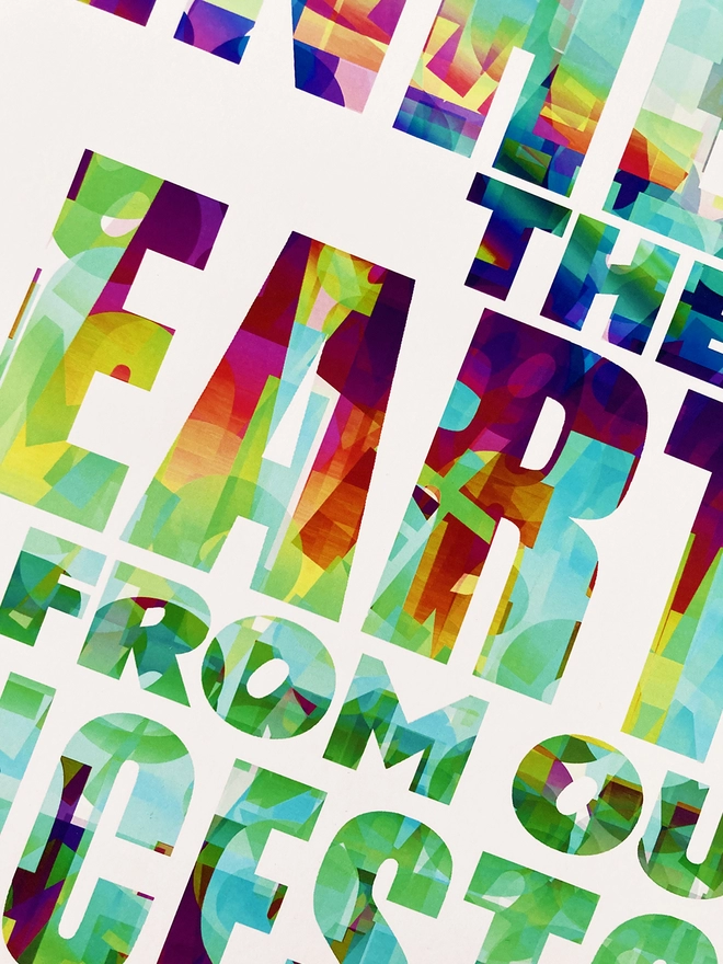 Detail from a multicoloured typographic print of a Pulp song lyric from Common People - “We don't inherit the earth from our ancestors, we borrow it from our children”.