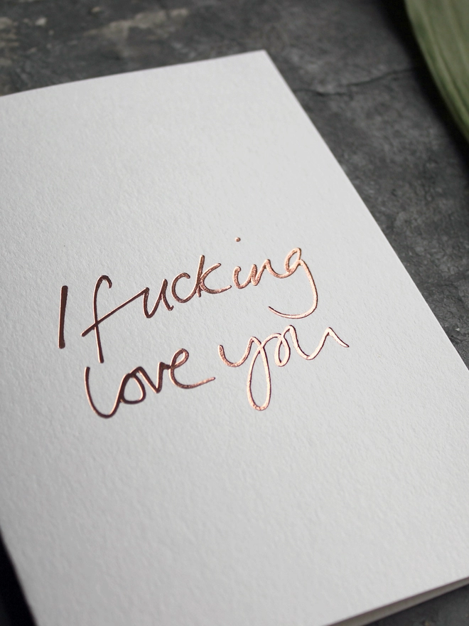 'I Fucking Love You' Hand Foiled Card