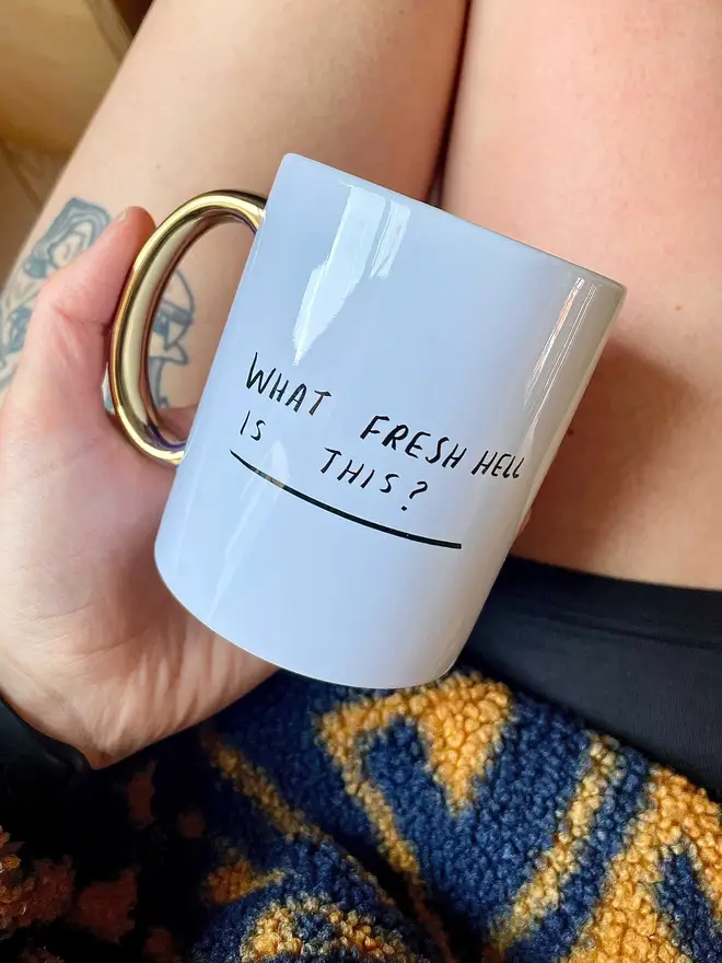 Mug reads 'what fresh hell is this?'