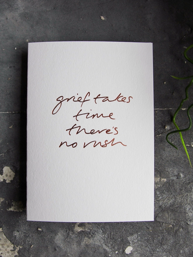 'Grief Takes Time There's No Rush' Hand Foiled Card