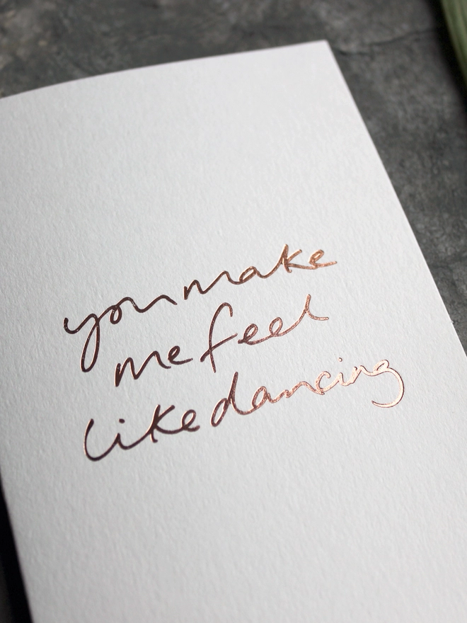 'You Make Me Feel Like Dancing' Hand Foiled Card