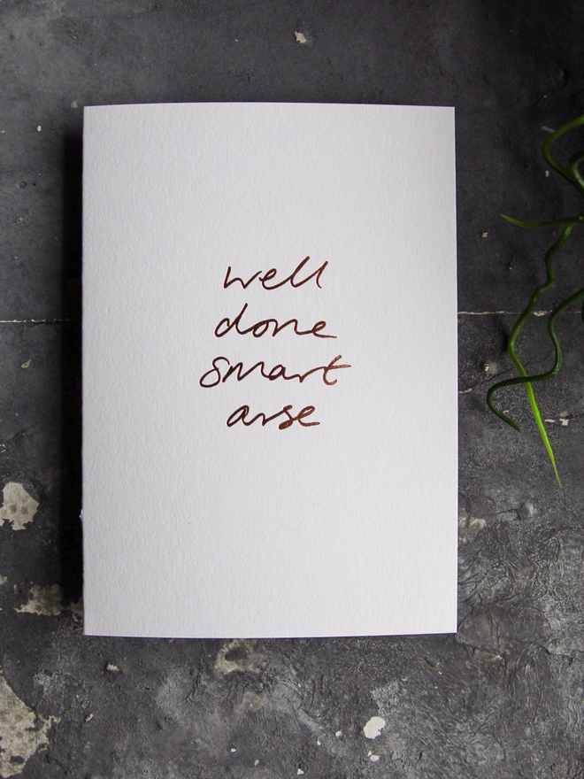 'Well Done Smart Arse' Hand Foiled Card