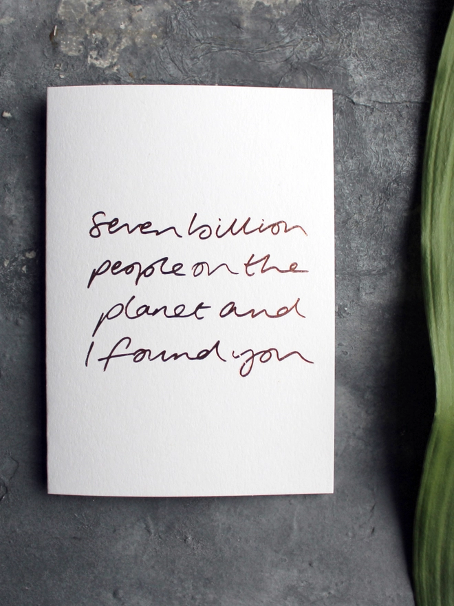 'Seven Billion People On The Planet And I Found You' Hand Foiled Card
