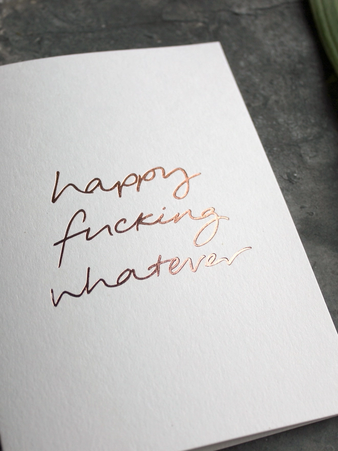 'Happy Fucking Whatever' Hand Foiled Card