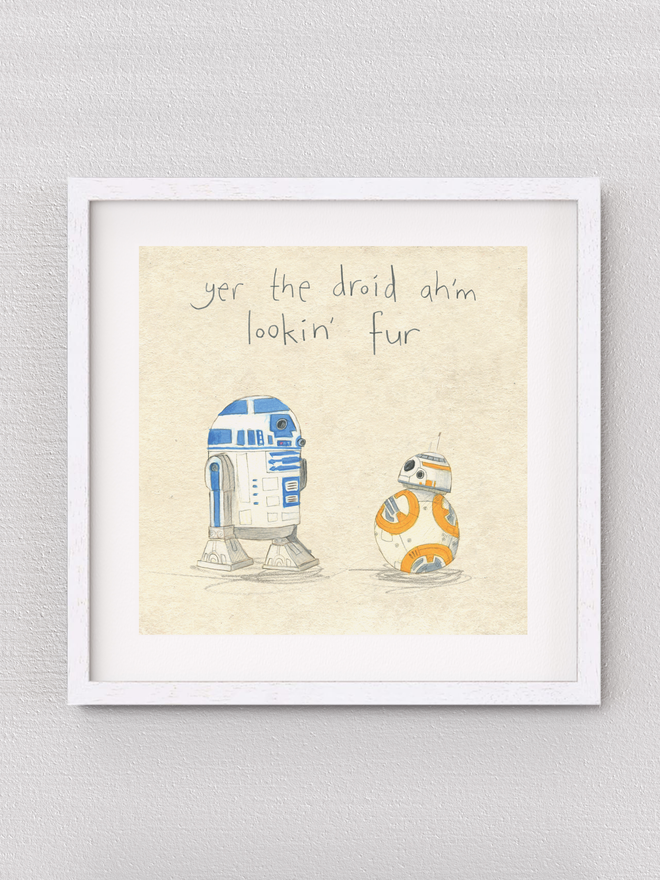 'Yer The Droid Ah'm Lookin' Fer' Print