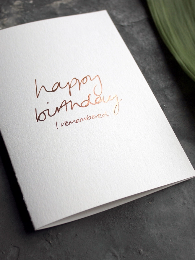 'Happy Birthday I Remembered' Hand Foiled Card