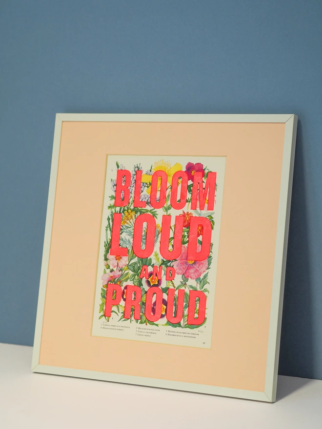 Framed floral screenprint. Bloom Loud and proud.