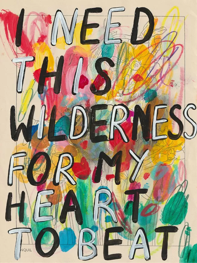 I Need This Wilderness For My Heart To Beat (Daffodil) print