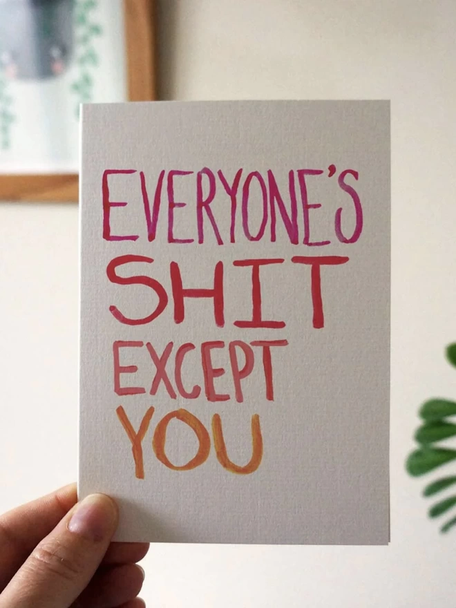  Everyone's Shit Except You Greeting Card