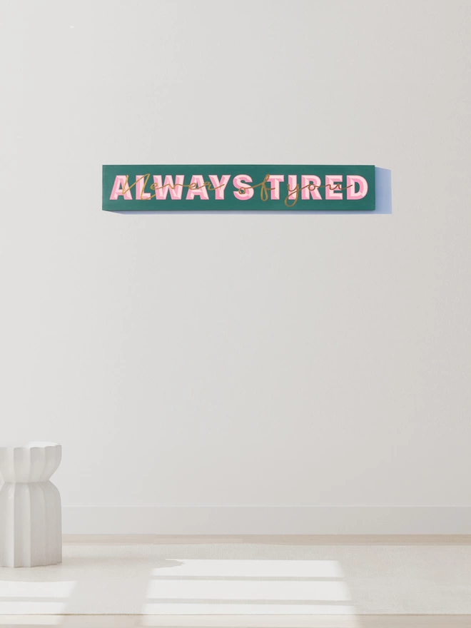 Always tired never of you hand-painted sign
