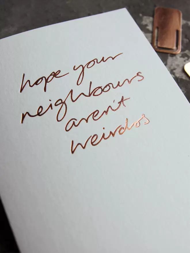 'Hope Your Neighbours Aren't Weirdos' Hand Foiled Card