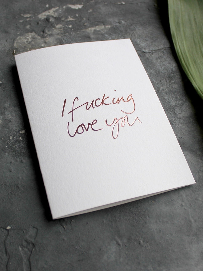 'I Fucking Love You' Hand Foiled Card