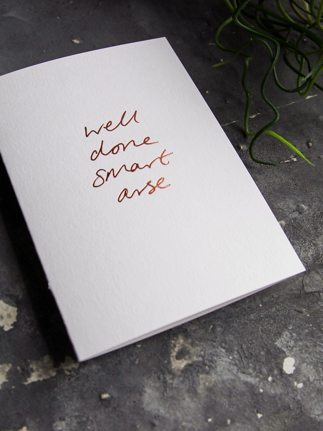 'Well Done Smart Arse' Hand Foiled Card