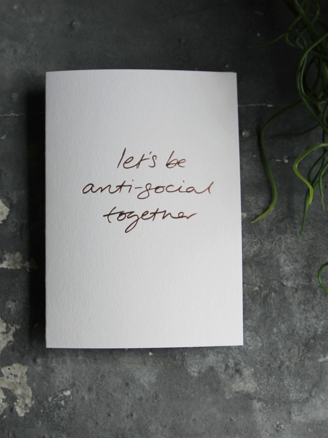 'Let's Be Anti-Social Together' Hand Foiled Card