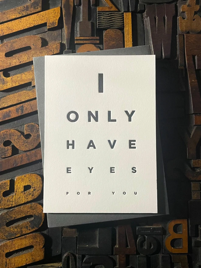 I Only Have Eyes For You! A beautiful typographic letterpress card deep impression print with rich black ink on thick Colorplan Pristine White card with a luxury matching envelope; ideal to send a to a friend or loved one.