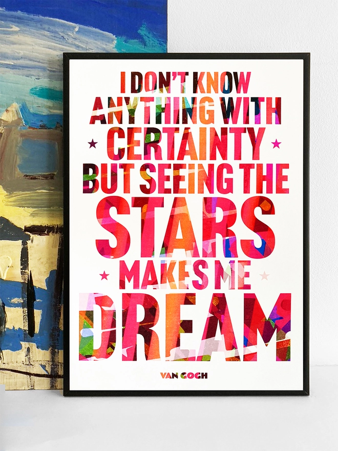 Van Gogh Quote on a print. "I don't know anything with certainty, but when I see the stars I dream."