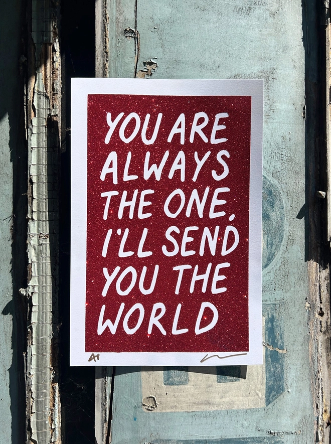 You are always the one, I'll send you the world print, red on glitter on paper 