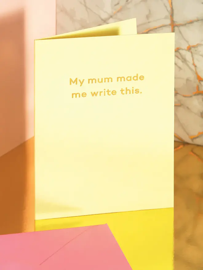mum made me write this yellow greetings card