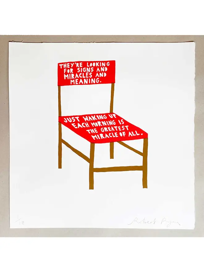Screenprint of a red chair with the words ''They're looking for signs and miracles and meaning.
'Just waking up each morning is the greatest miracle of all.' printed on it 