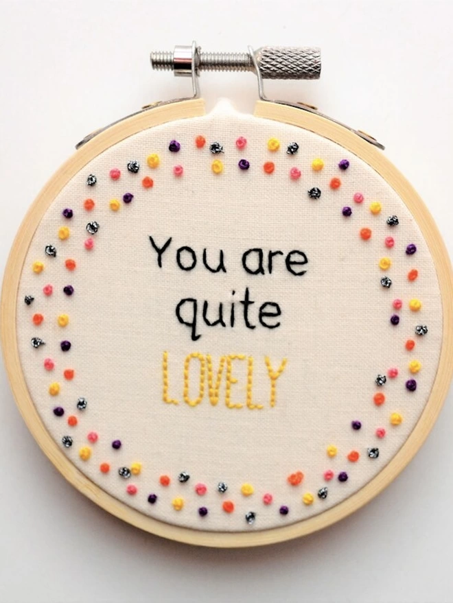 You Are Quite Lovely Hand Embroidery Hoop Wall Art